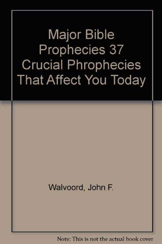 9780310541295: Major Bible Prophecies 37 Crucial Phrophecies That Affect You Today
