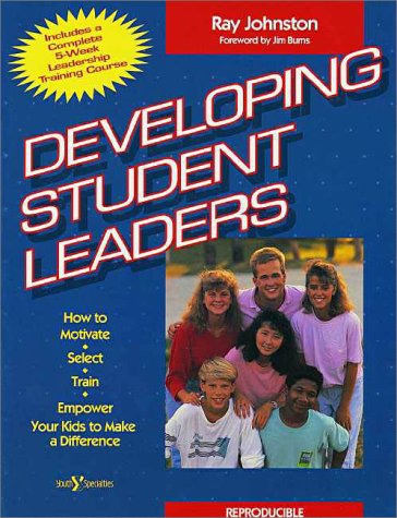 Beispielbild fr Developing Student Leaders : How to Motivate, Select, Train and Empower Your Kids to Make a Difference zum Verkauf von Better World Books