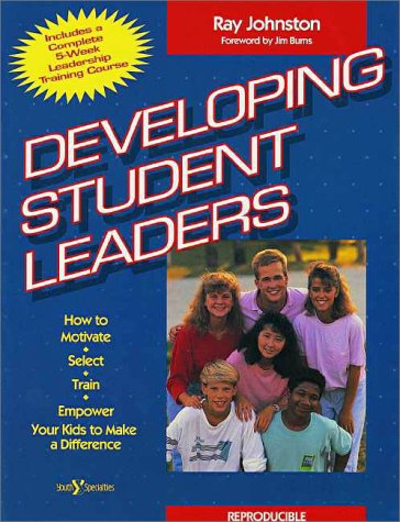 Stock image for Developing Student Leaders : How to Motivate, Select, Train and Empower Your Kids to Make a Difference for sale by Better World Books