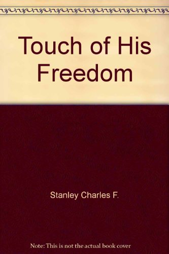 Touch of His Freedom (9780310546283) by Stanley, Charles F.