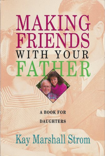 Imagen de archivo de Making Friends With Your Father: A Book for Daughters a la venta por Wonder Book