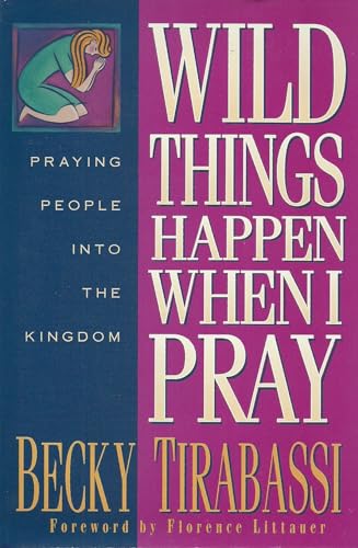 Beispielbild fr Wild Things Happen When I Pray: Praying People into the Kingdom zum Verkauf von Wonder Book