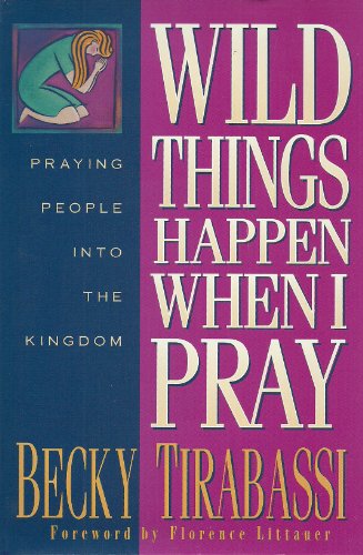 Imagen de archivo de Wild Things Happen When I Pray: Praying People into the Kingdom a la venta por Your Online Bookstore