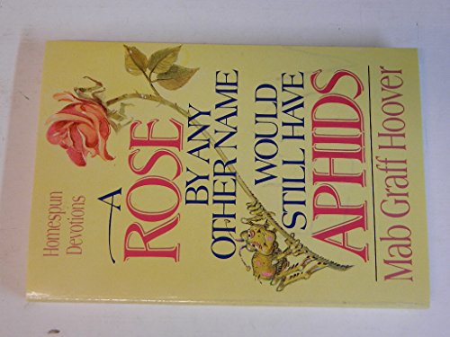 Stock image for A Rose by Any Other Name Would Still Have Aphids: Homespun Devotions for sale by Once Upon A Time Books