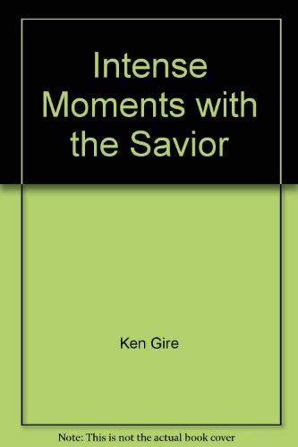 Intense Moments with the Savior: Learning to Feel (9780310549888) by Gire, Ken