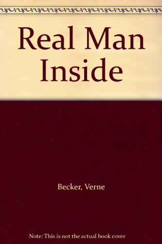 The Real Man Inside: How Men Can Recover Their Identity and Why Women Can't Help (9780310549987) by Becker, Verne
