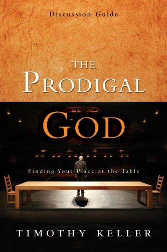 The Prodigal God, Session 2: Finding Your Place at the Table (9780310557050) by Keller, Timothy J.