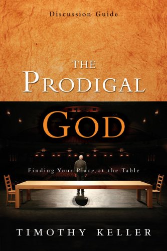 The Prodigal God, Session 4: Finding Your Place at the Table (9780310557074) by Keller, Timothy J.