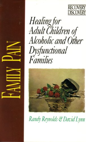 Family Pain: Healing for Adult Children of Alcoholic and Dysfunctional Families (9780310573319) by Reynolds, Randy