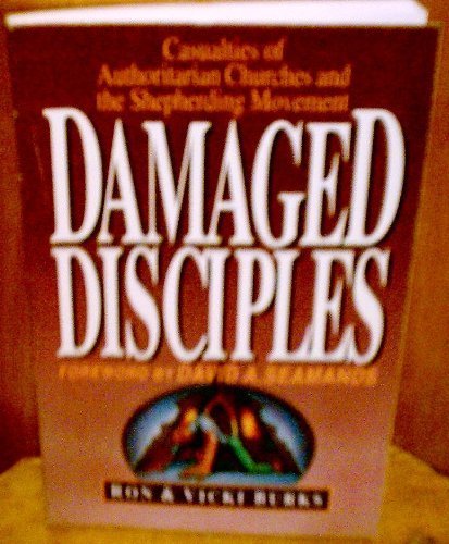 Stock image for Damaged Disciples: Casualties of Authoritarian Churches and the Shepherding Movement for sale by The BiblioFile