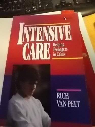 Intensive Care: Helping Teenagers in Crisis (Zpmdervam/Youth Specialties) (9780310576211) by Van Pelt, Rich