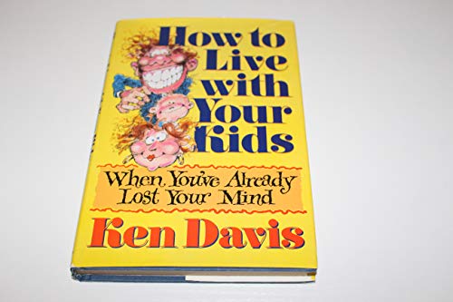 Imagen de archivo de How to Live With Your Kids When You'Ve Already Lost Your Mind a la venta por SecondSale