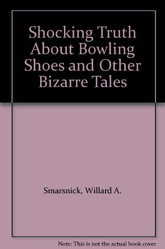 Beispielbild fr Shocking Truth About Bowling Shoes and Other Bizarre Tales zum Verkauf von Wonder Book