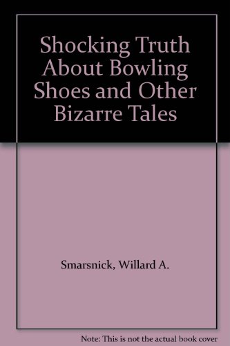 Imagen de archivo de Shocking Truth About Bowling Shoes and Other Bizarre Tales a la venta por Wonder Book