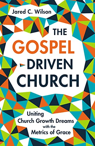 Stock image for The Gospel-Driven Church: Uniting Church Growth Dreams with the Metrics of Grace for sale by ThriftBooks-Atlanta