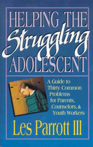 Helping the Struggling Adolescent: A Counseling Guide (9780310578215) by Parrott, Les