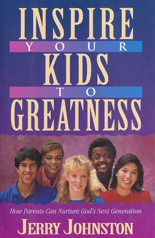 Stock image for Inspire Your Kids to Greatness: How Parents Can Nurture God's Next Generation for sale by Wonder Book