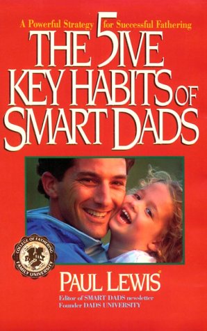 Beispielbild fr The Five Key Habits of Smart Dads : Secrets of Fast-Track Fathering zum Verkauf von Better World Books
