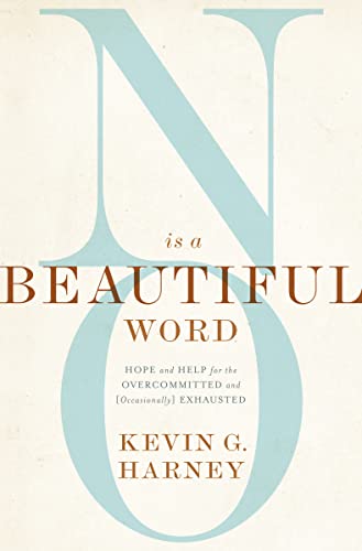9780310586067: No Is a Beautiful Word: Hope and Help for the Overcommitted and (Occasionally) Exhausted
