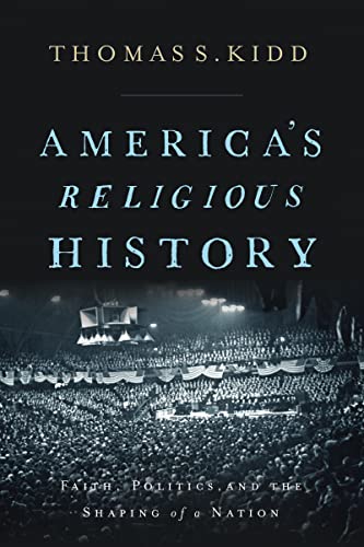 Imagen de archivo de America's Religious History: Faith, Politics, and the Shaping of a Nation a la venta por Indiana Book Company