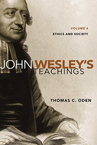 John Wesley's Teachings, Volume 4: Ethics and Society (4) (9780310587187) by Oden, Thomas C.