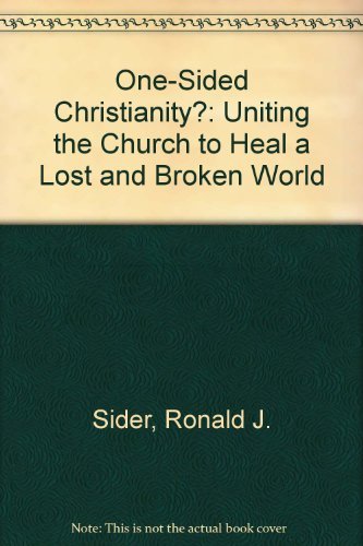 One-Sided Christianity?: Uniting the Church to Heal a Lost and Broken World (9780310587613) by Sider, Ronald J.