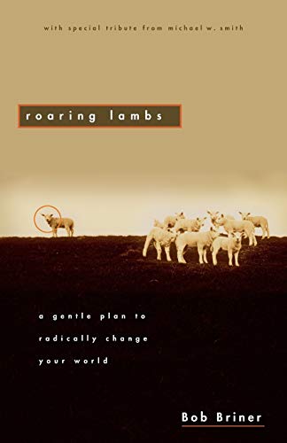 Beispielbild fr Roaring Lambs : A Gentle Plan to Radically Change Your World zum Verkauf von Better World Books