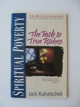 Spiritual Poverty: The Path to True Riches (Beatitude Series) (9780310596035) by Jack Kuhatschek