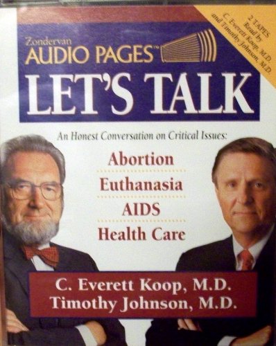 Let's Talk: An Honest Conversation on Critical Issues : Abortion, Euthanasia, AIDS, And Health Care (9780310597889) by Timothy Johnson; C. Everett Koop