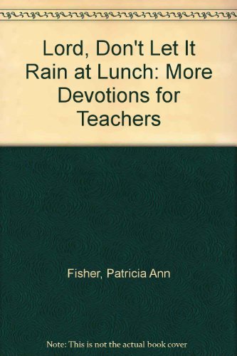 Beispielbild fr Lord, Don't Let It Rain at Lunch: More Devotions for Teachers zum Verkauf von Wonder Book