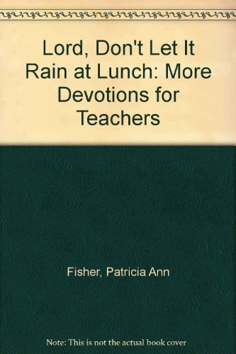 Imagen de archivo de Lord, Don't Let It Rain at Lunch: More Devotions for Teachers a la venta por Wonder Book