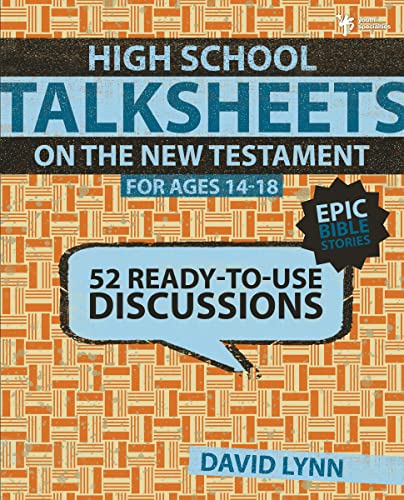 High School TalkSheets on the New Testament, Epic Bible Stories: 52 Ready-to-Use Discussions