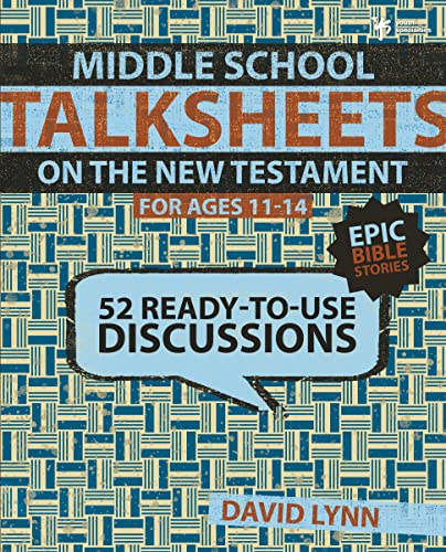 Middle School TalkSheets on the New Testament, Epic Bible Stories: 52 Ready-to-Use Discussions (9780310668725) by Lynn, David