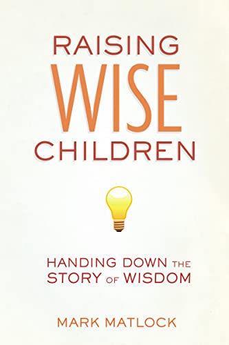 9780310669371: Raising Wise Children: Handing Down the Story of Wisdom