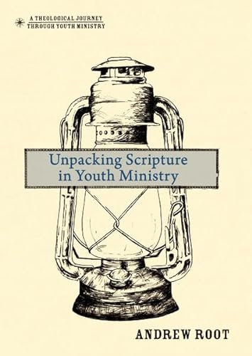 Imagen de archivo de Unpacking Scripture in Youth Ministry (A Theological Journey Through Youth Ministry) a la venta por ZBK Books