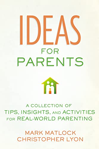 Imagen de archivo de Ideas for Parents: A Collection of Tips, Insights, and Activities for Real-World Parenting a la venta por Half Price Books Inc.