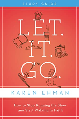 9780310684541: Let. It. Go. Study Guide: How to Stop Running the Show and Start Walking in Faith