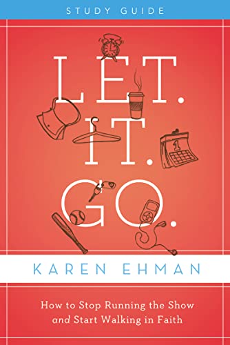 9780310684541: Let. It. Go. Bible Study Guide: How to Stop Running the Show and Start Walking in Faith