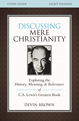 Beispielbild fr Discussing Mere Christianity Bible Study Guide: Exploring the History, Meaning, and Relevance of C.S. Lewis's Greatest Book zum Verkauf von BooksRun