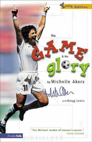 Game and the Glory, The (9780310700258) by Akers, Michelle; Lewis, Gregg