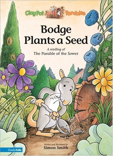 9780310706625: Bodge Plants a Seed: A Retelling of the Parable of the Sower (Clay Pot Parables)