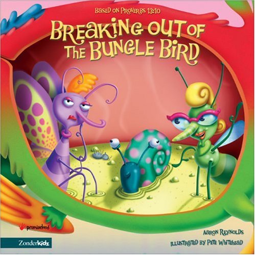 Imagen de archivo de Breaking Out of the Bungle Bird: Based on Proverbs 13:10 (Insect-Inside Series, The) a la venta por SecondSale