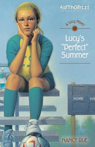 Lucy's Perfect Summer (Faithgirlz / A Lucy Novel) (9780310714521) by Rue, Nancy N.