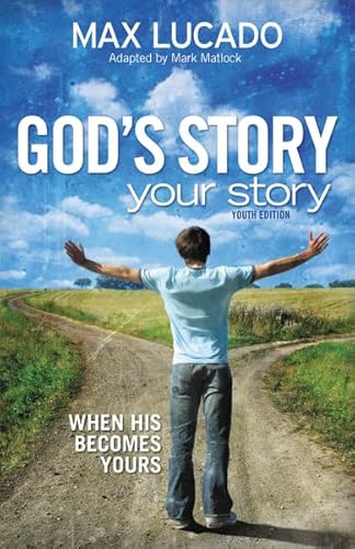 God's Story, Your Story: Youth Edition: When His Becomes Yours (The Story) (9780310725466) by Lucado, Max