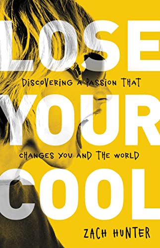 Stock image for Lose Your Cool, Revised Edition: Discovering a Passion that Changes You and the World for sale by Your Online Bookstore