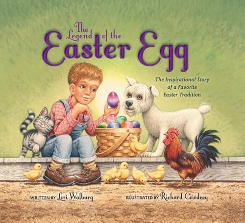 The Legend of the Easter Egg, Newly Illustrated Edition: The Inspirational Story of a Favorite Easter Tradition (9780310735458) by Walburg, Lori