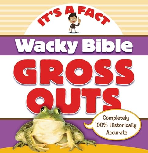 9780310744245: Wacky Bible Gross Outs: Can you believe it? (IT'S A FACT)