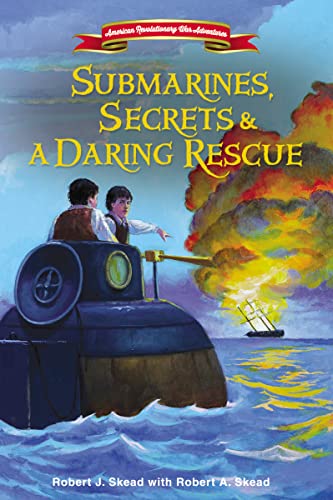 Stock image for Submarines, Secrets and a Daring Rescue (American Revolutionary War Adventures) for sale by HPB Inc.