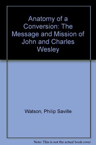 Stock image for Anatomy of a Conversion: The Message and Mission of John and Charles Wesley for sale by Decluttr