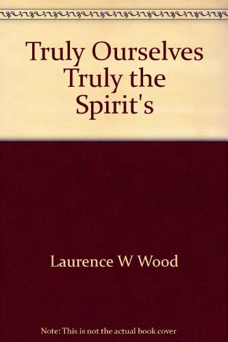 Stock image for Truly Ourselves Truly the Spirit's: Reflections on life in the spirit for sale by Once Upon A Time Books